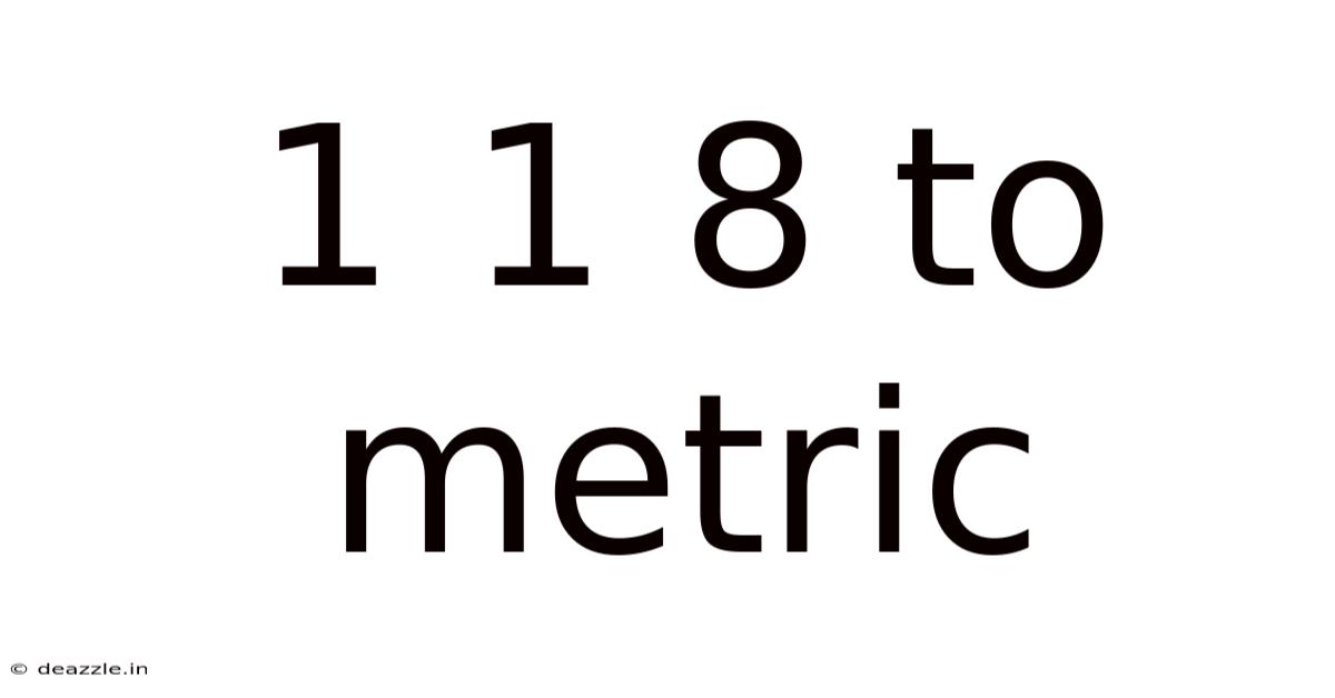 1 1 8 To Metric