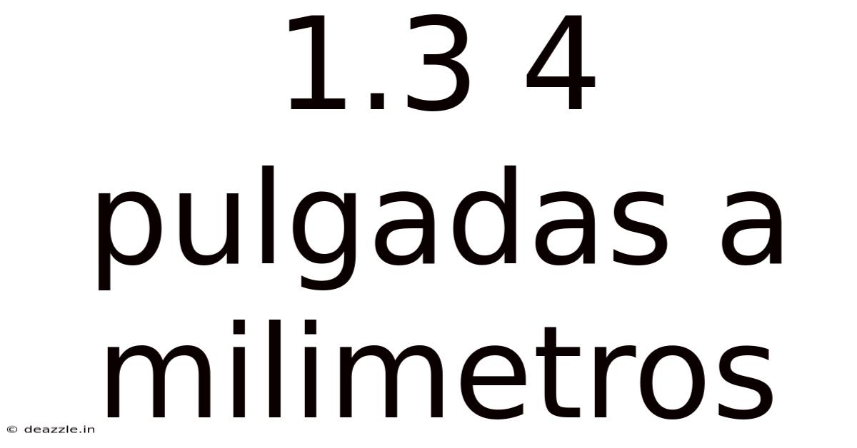 1.3 4 Pulgadas A Milimetros