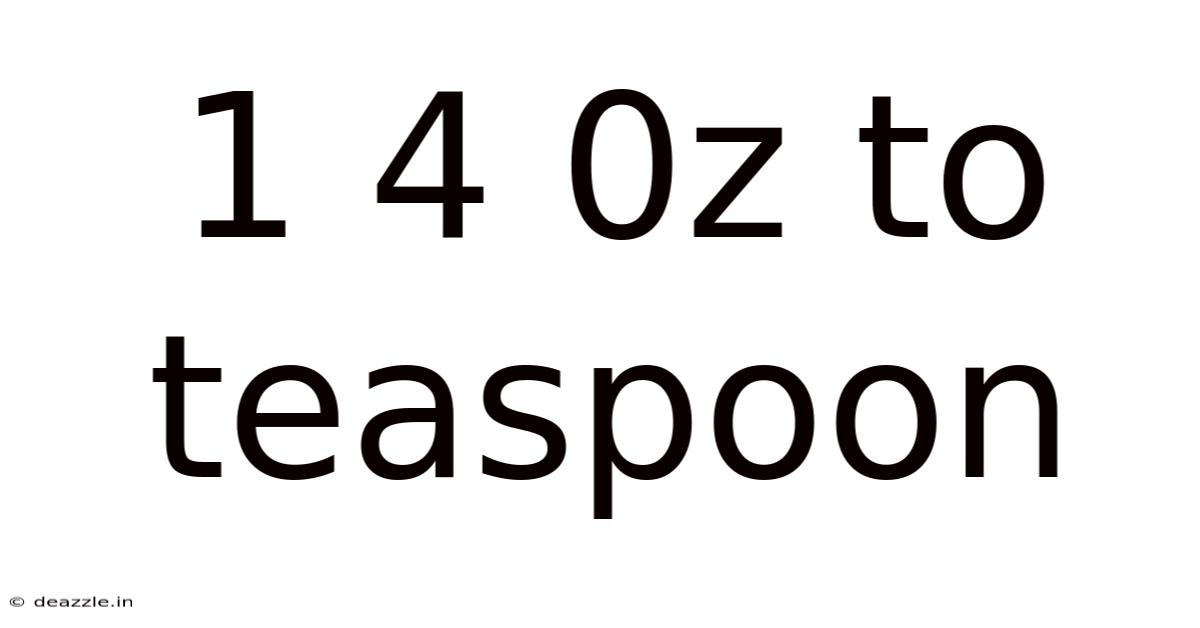 1 4 0z To Teaspoon