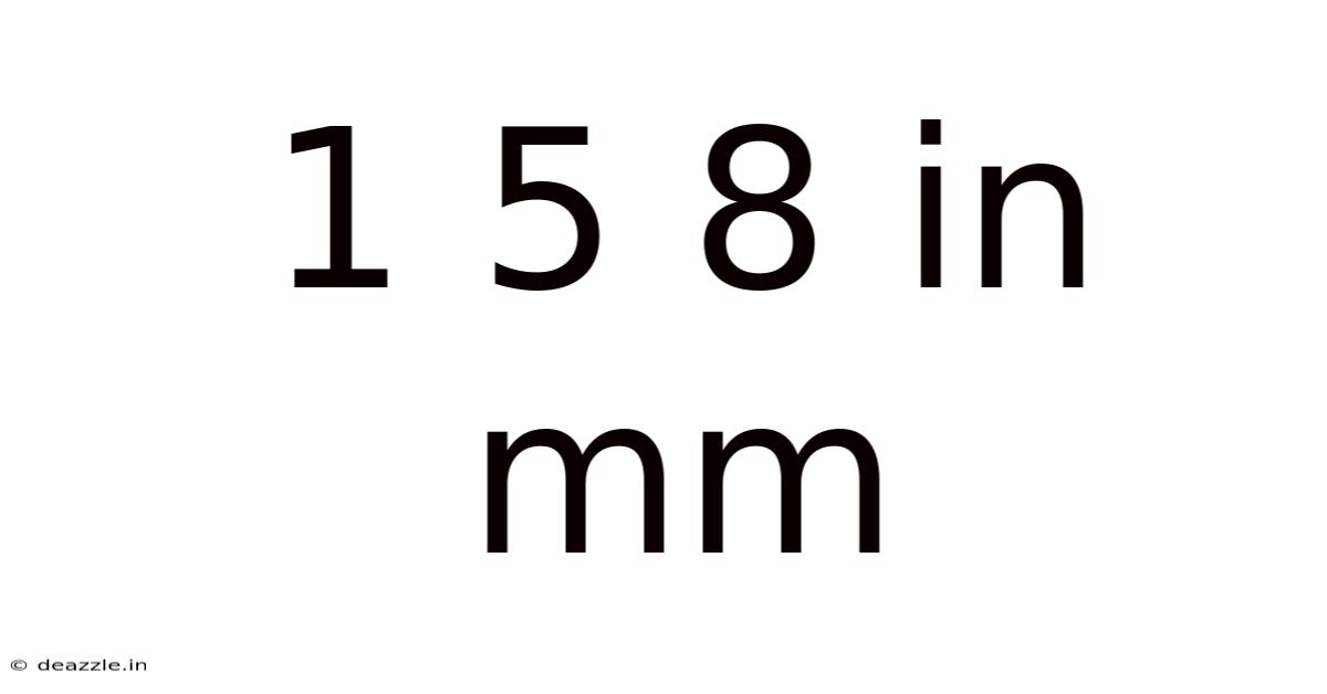 1 5 8 In Mm