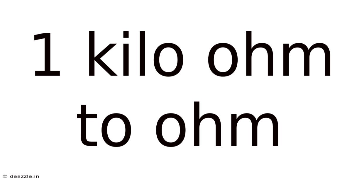 1 Kilo Ohm To Ohm