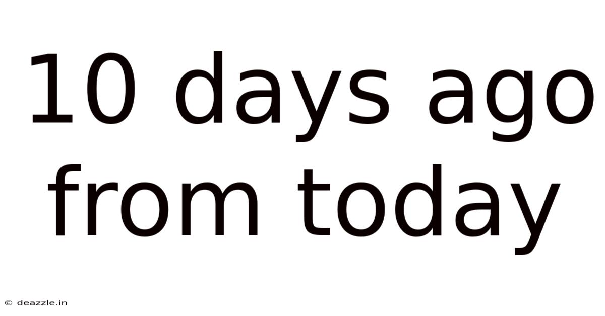 10 Days Ago From Today