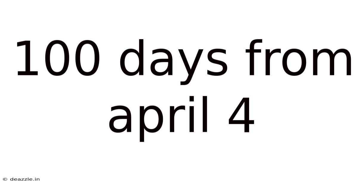 100 Days From April 4