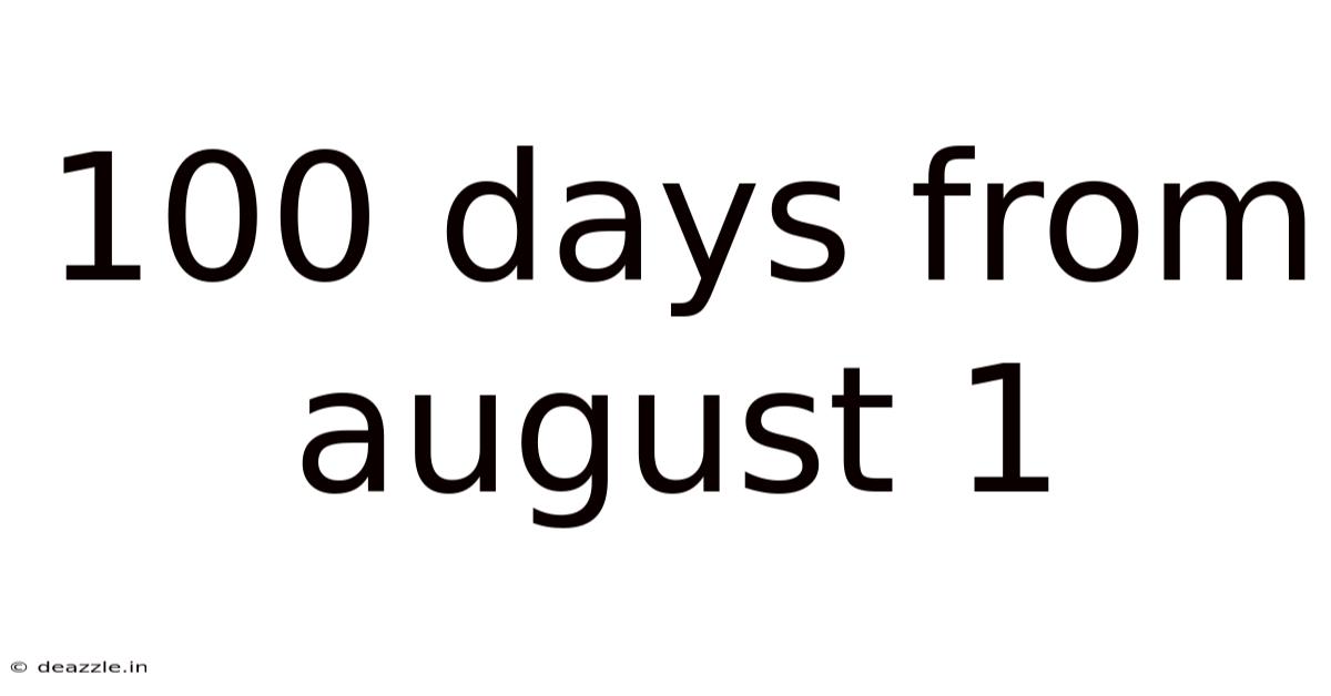 100 Days From August 1