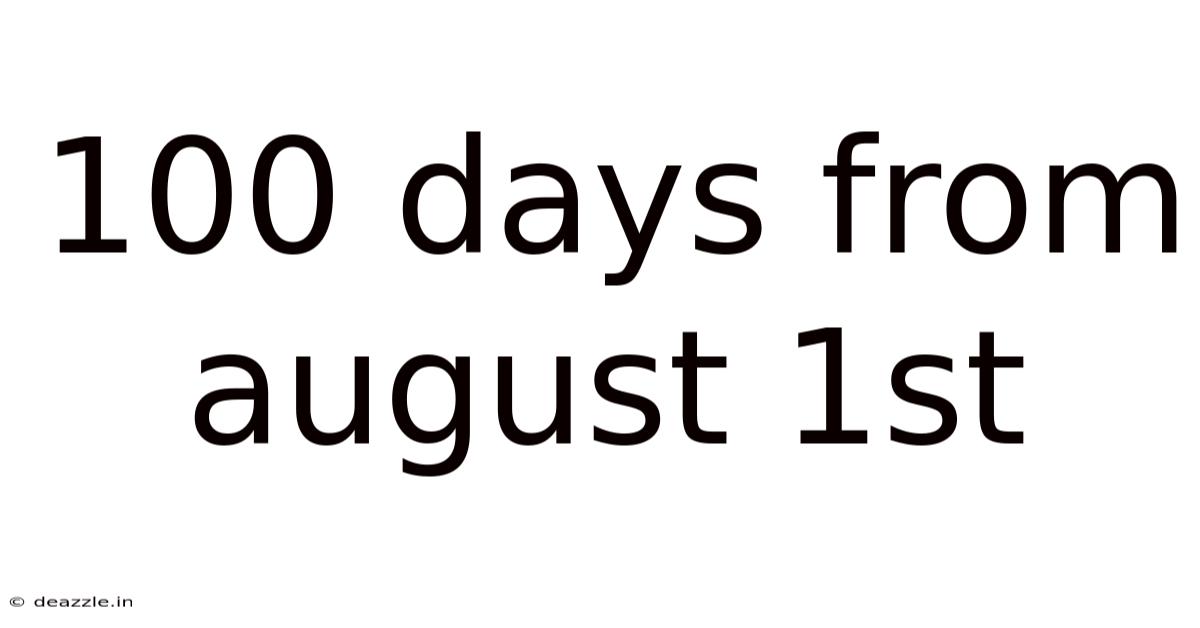 100 Days From August 1st
