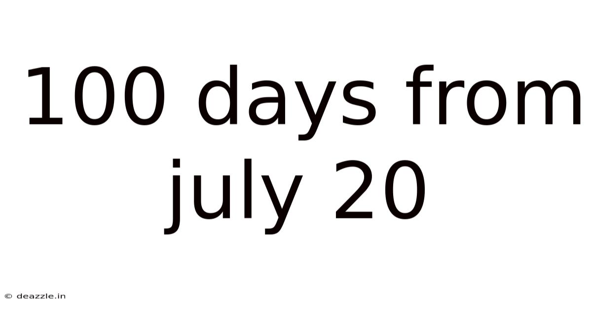 100 Days From July 20