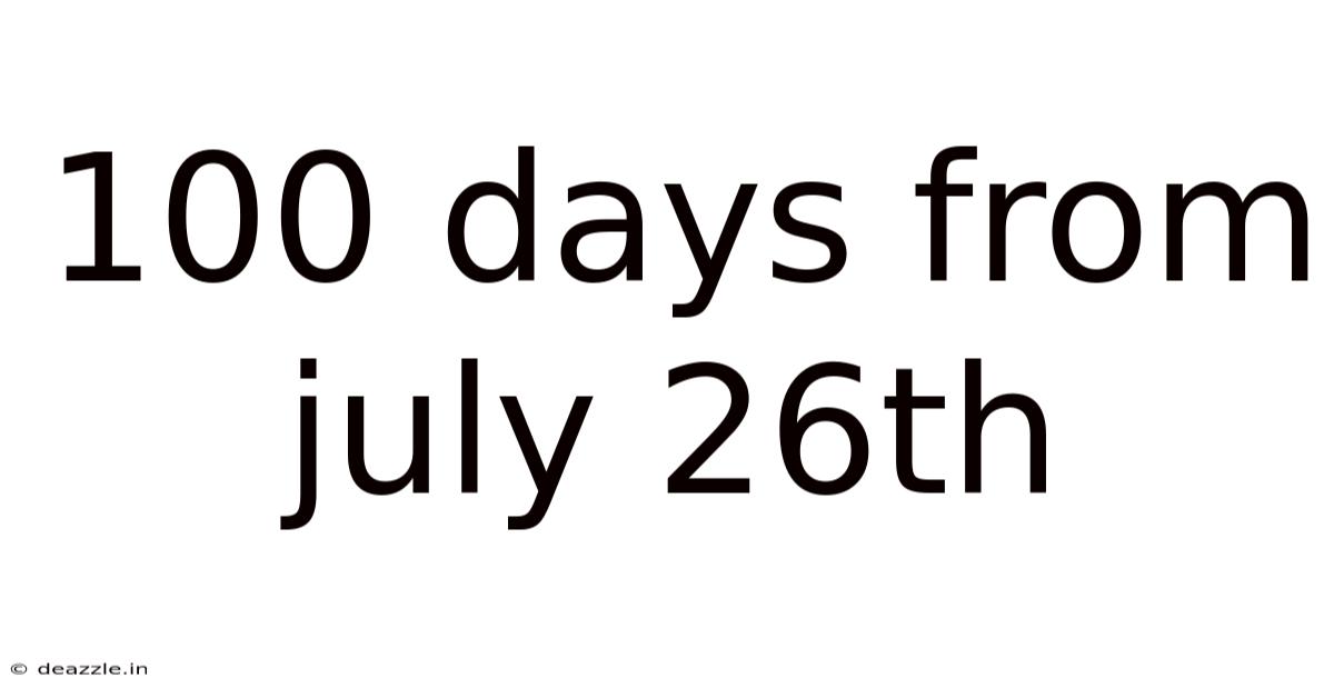 100 Days From July 26th