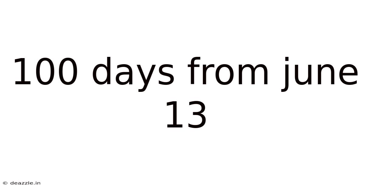 100 Days From June 13