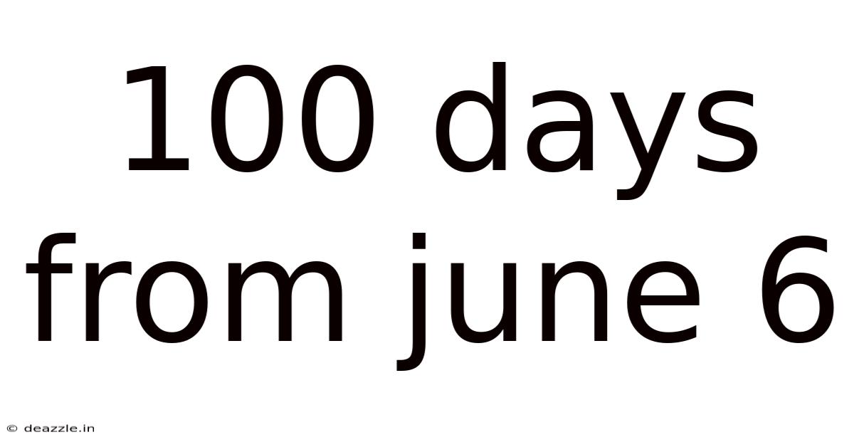 100 Days From June 6