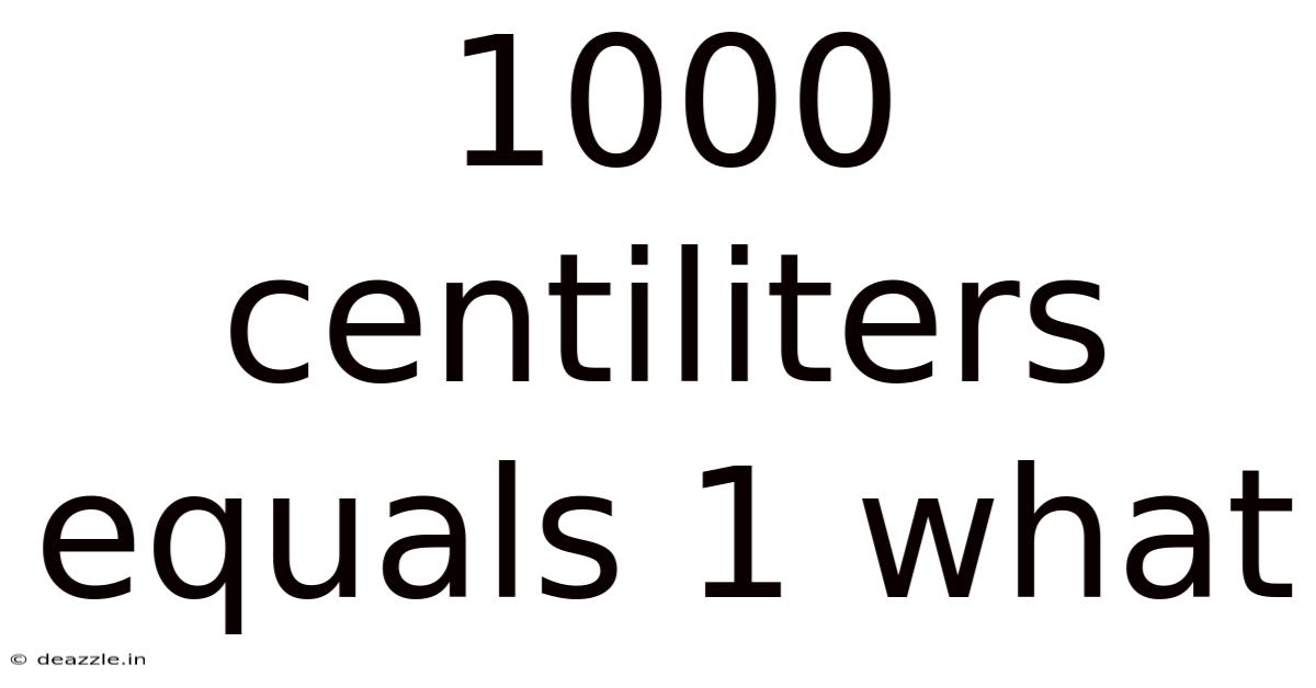 1000 Centiliters Equals 1 What