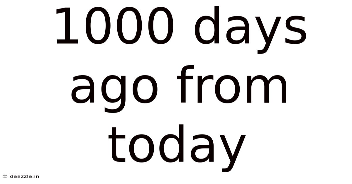 1000 Days Ago From Today
