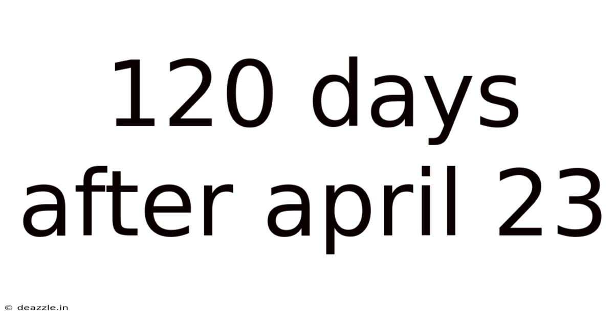 120 Days After April 23