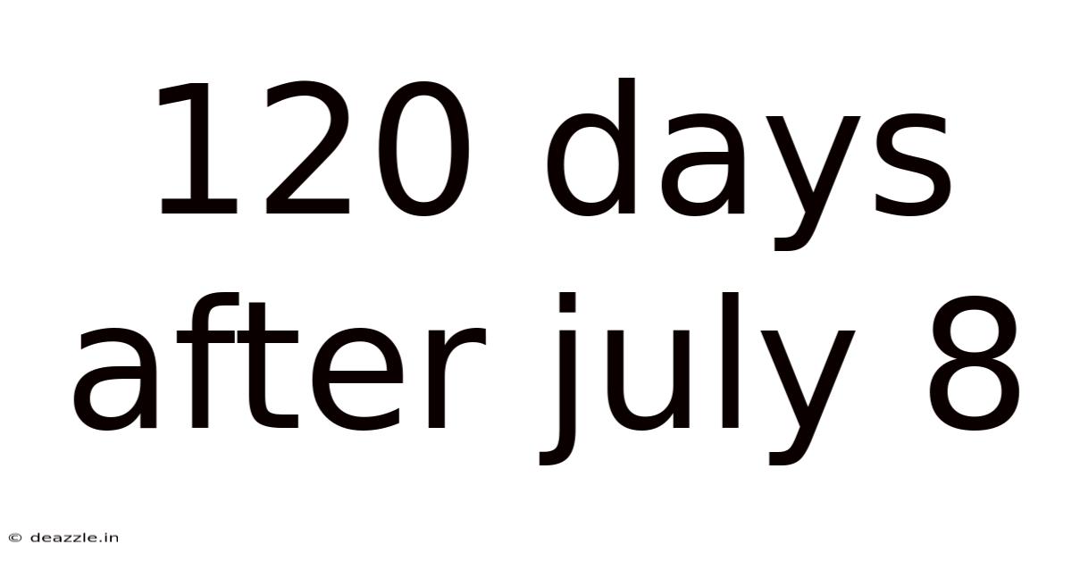 120 Days After July 8