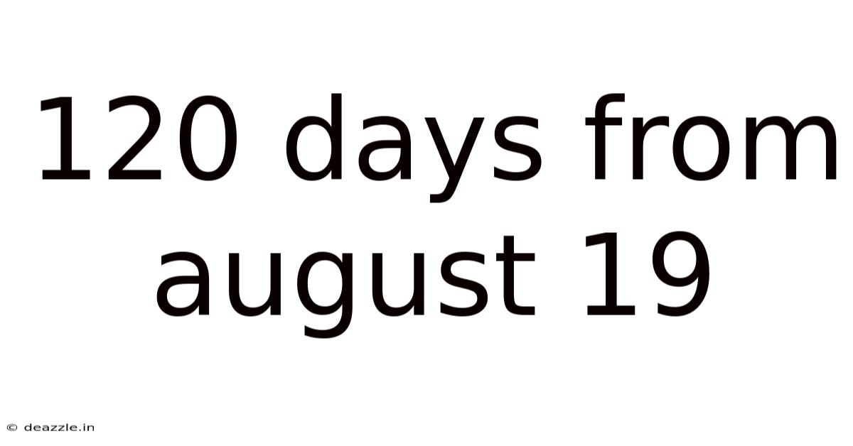 120 Days From August 19