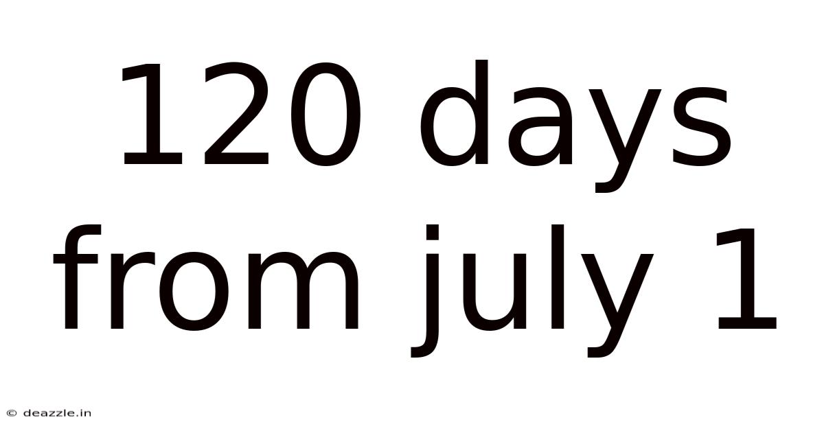 120 Days From July 1