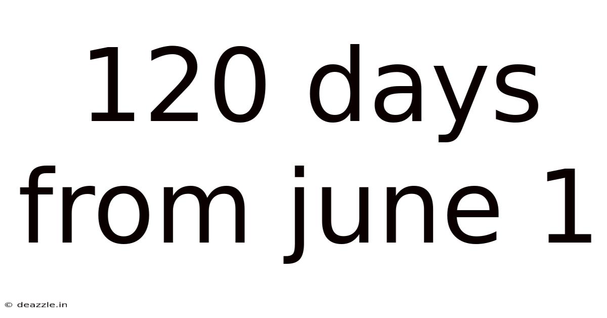120 Days From June 1