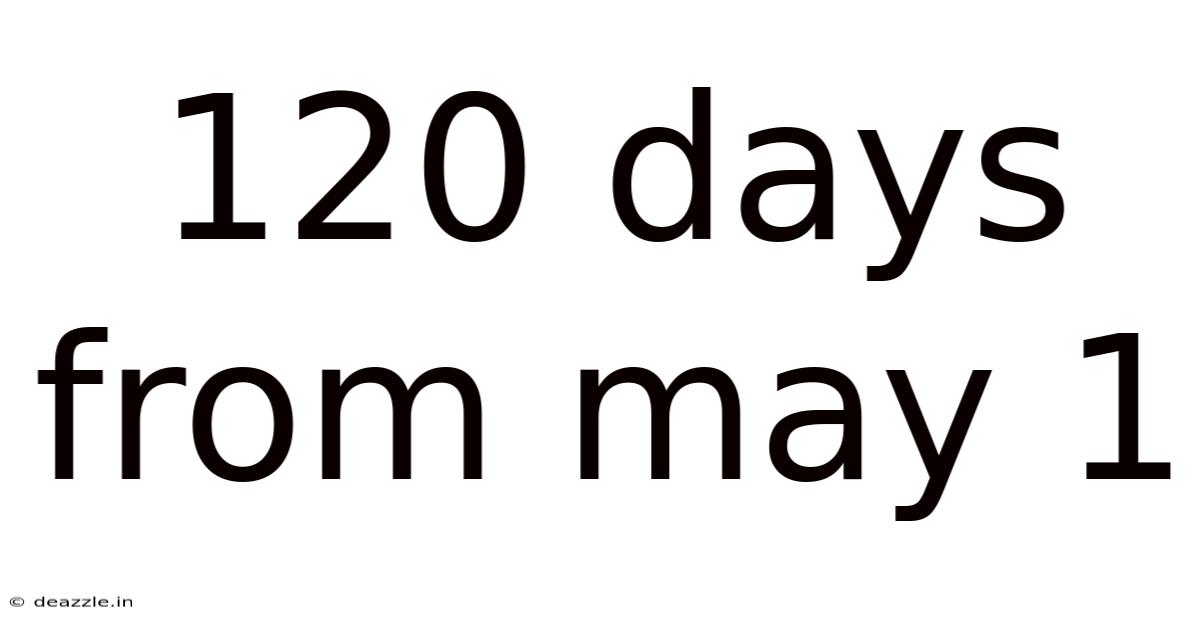 120 Days From May 1