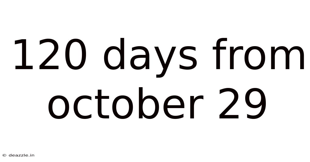 120 Days From October 29