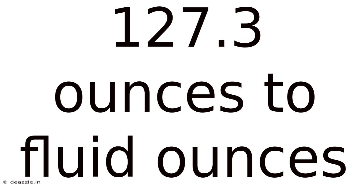 127.3 Ounces To Fluid Ounces