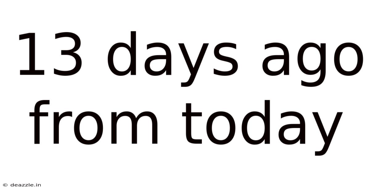 13 Days Ago From Today