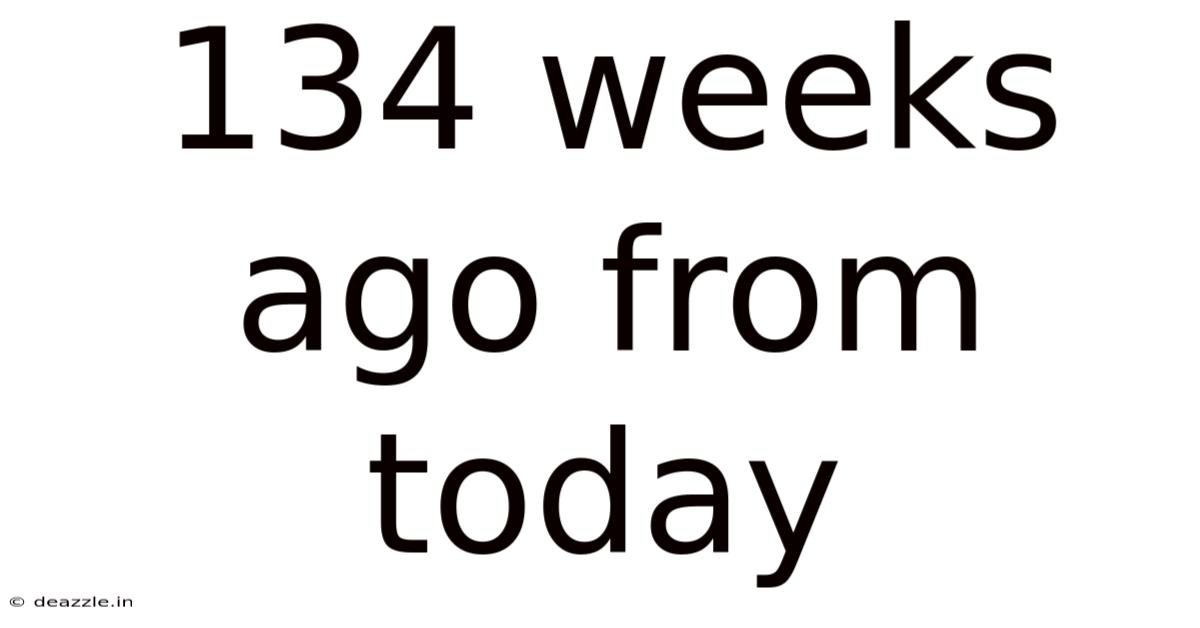 134 Weeks Ago From Today