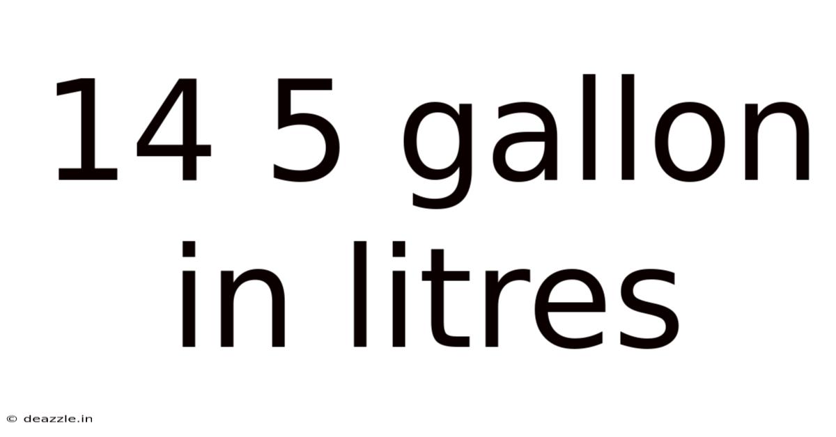14 5 Gallon In Litres