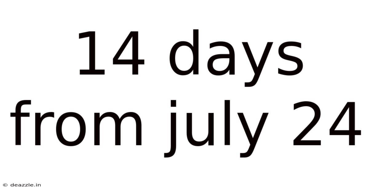 14 Days From July 24