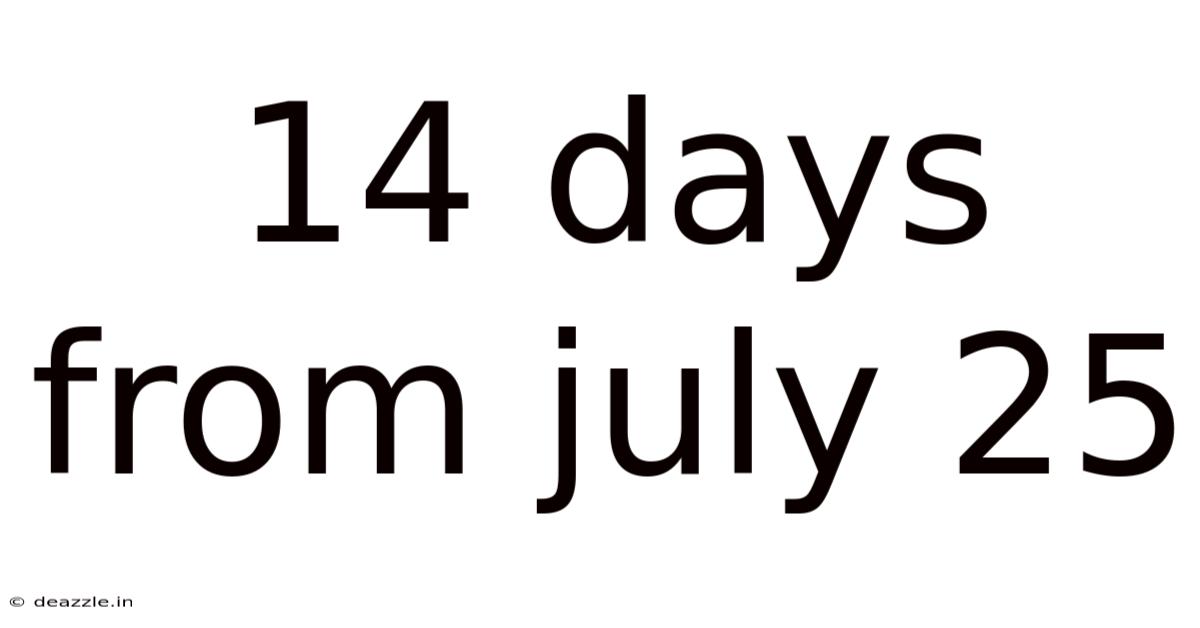 14 Days From July 25
