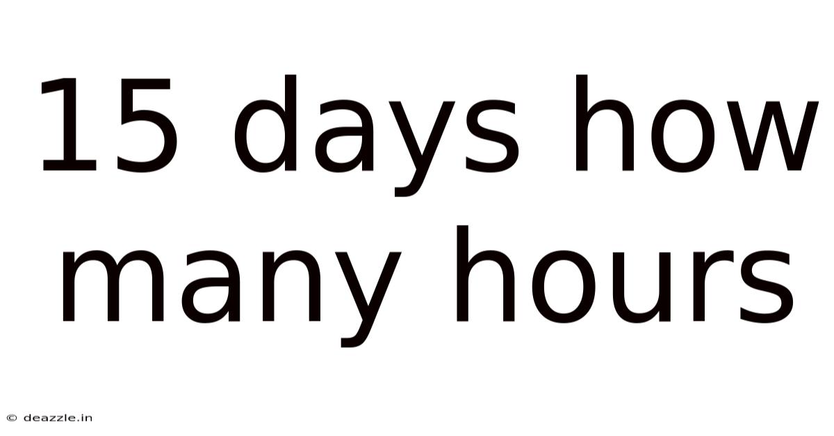 15 Days How Many Hours