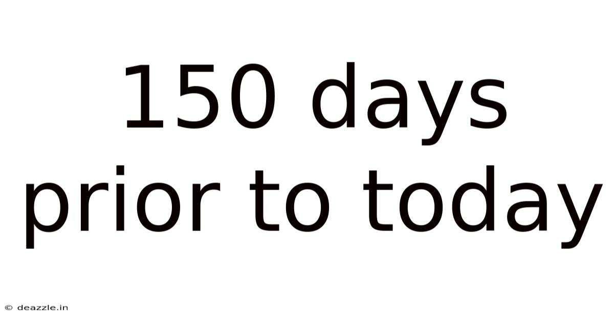 150 Days Prior To Today