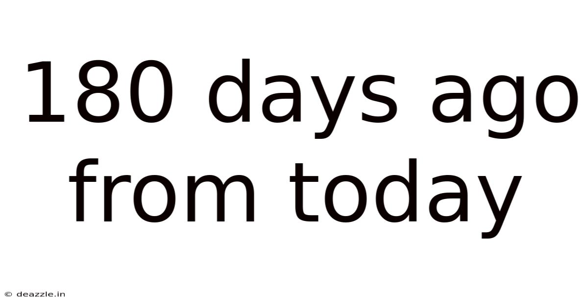 180 Days Ago From Today