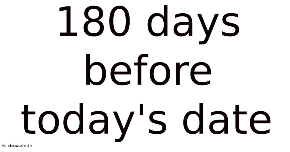 180 Days Before Today's Date