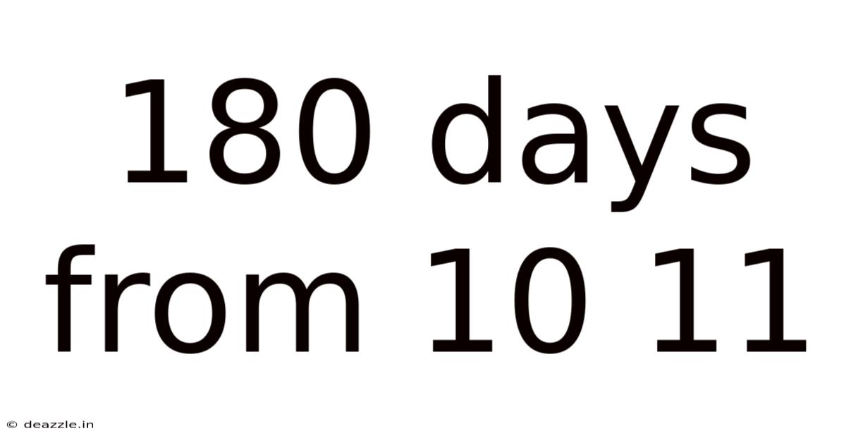 180 Days From 10 11