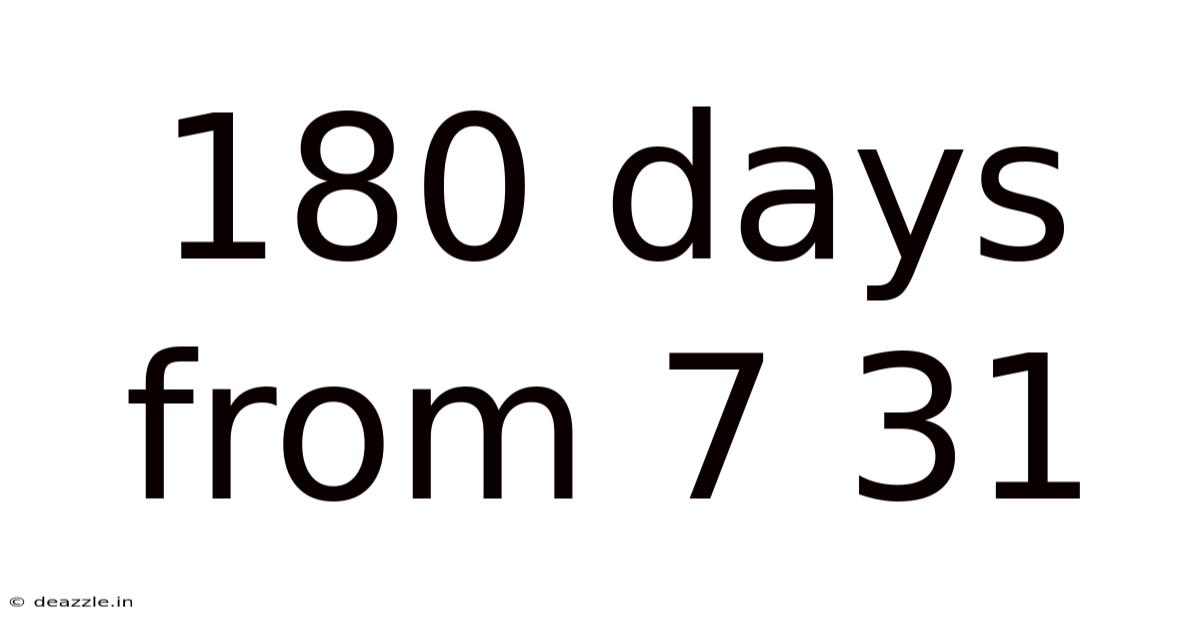 180 Days From 7 31