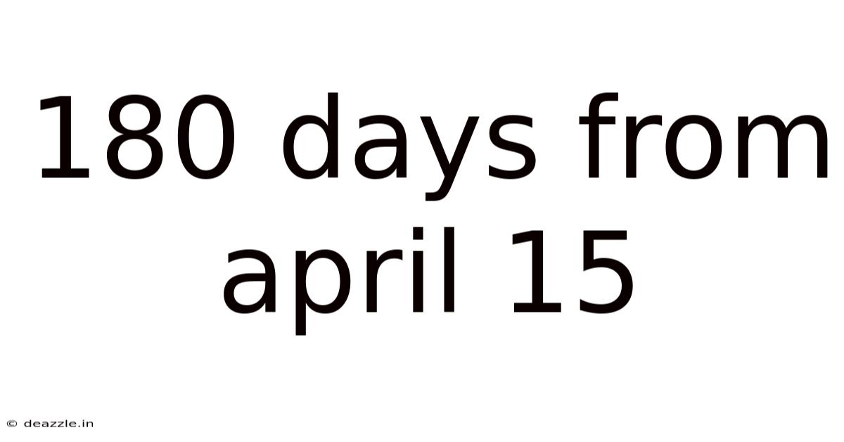 180 Days From April 15