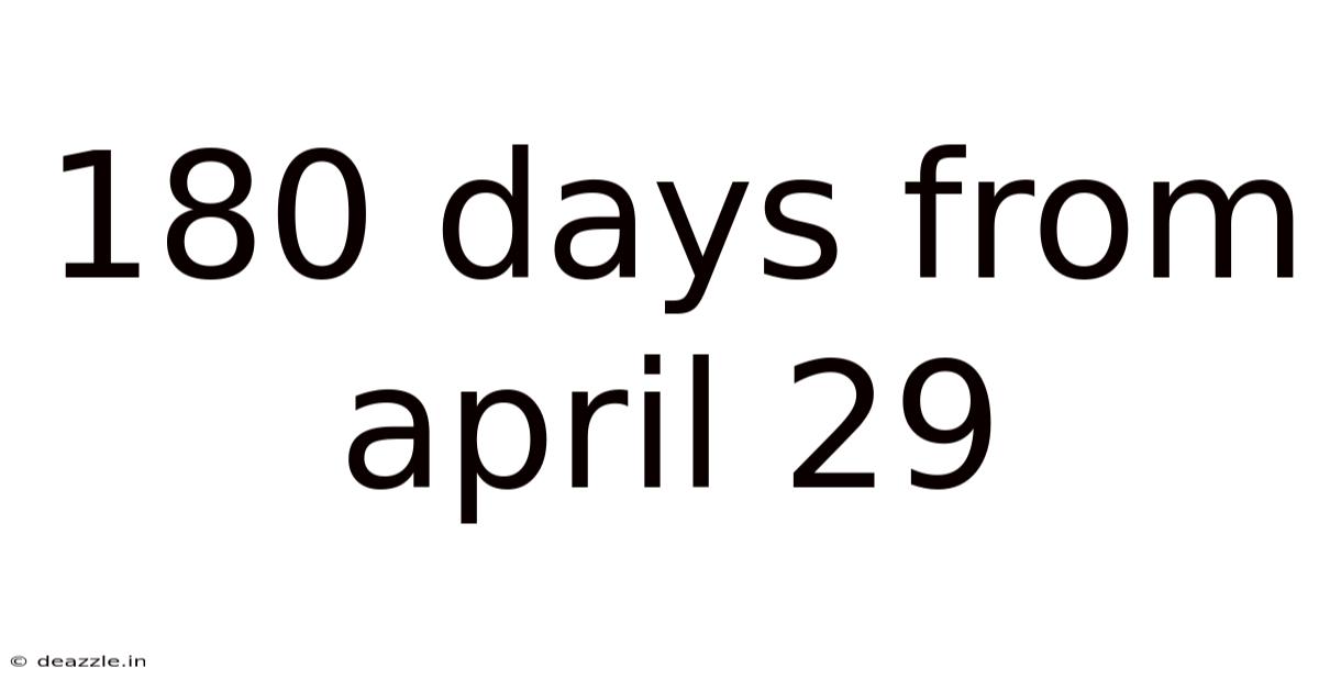 180 Days From April 29