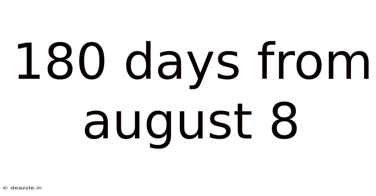 180 Days From August 8