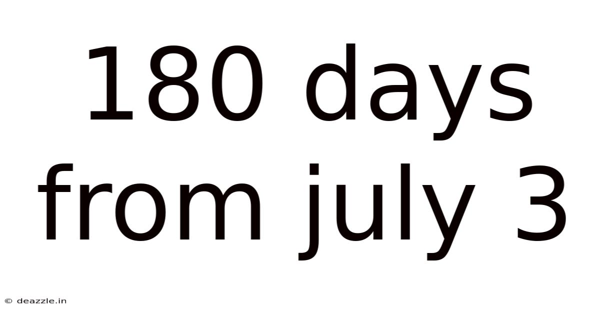 180 Days From July 3