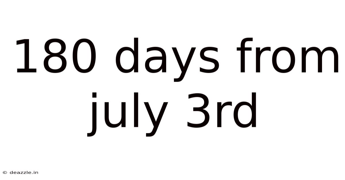 180 Days From July 3rd