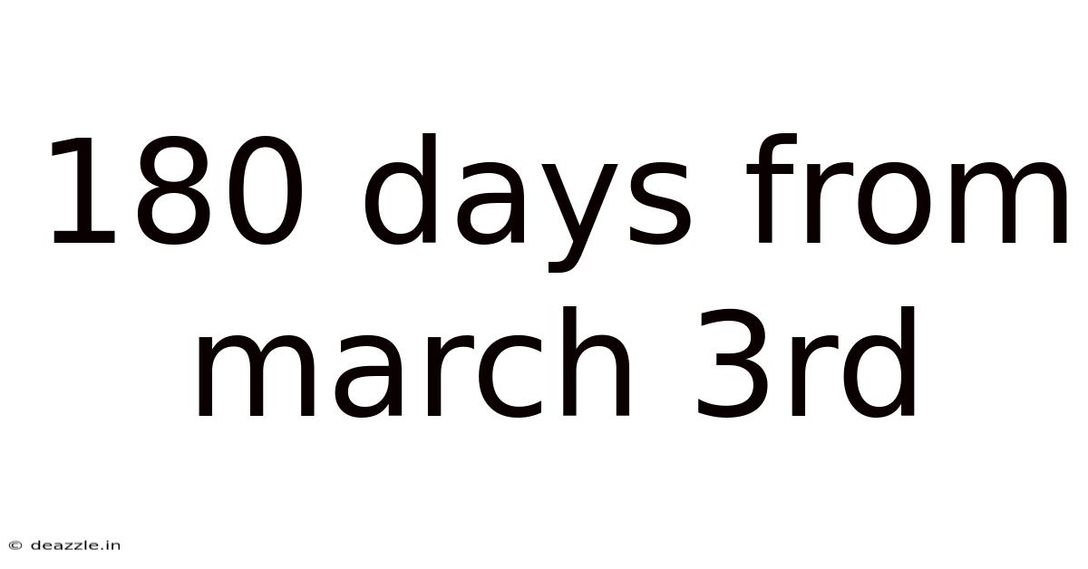 180 Days From March 3rd