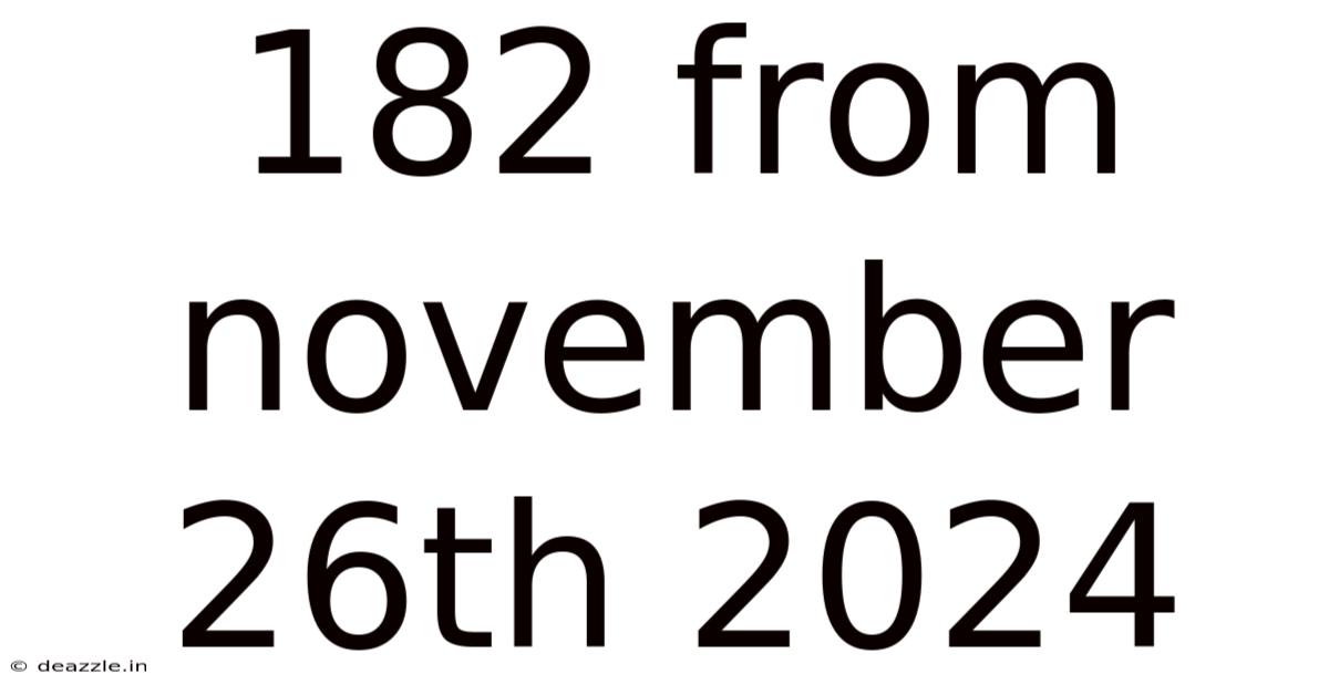 182 From November 26th 2024