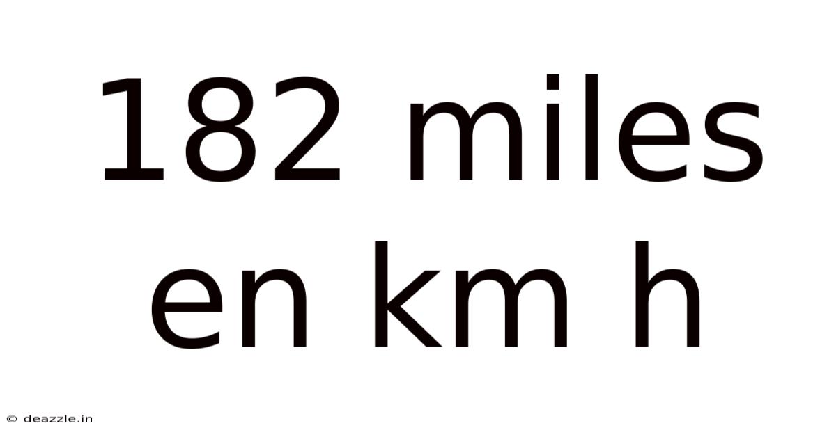 182 Miles En Km H
