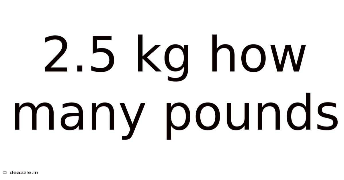 2.5 Kg How Many Pounds