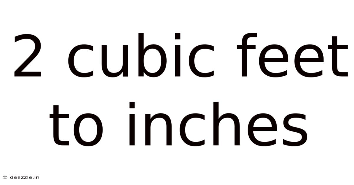 2 Cubic Feet To Inches