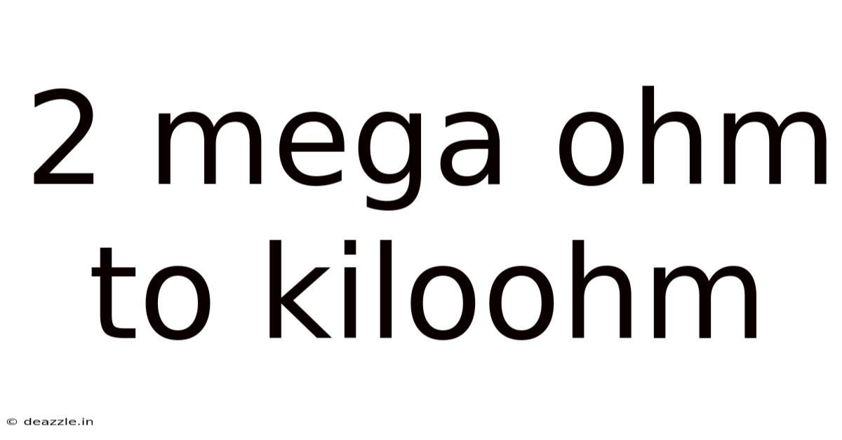 2 Mega Ohm To Kiloohm