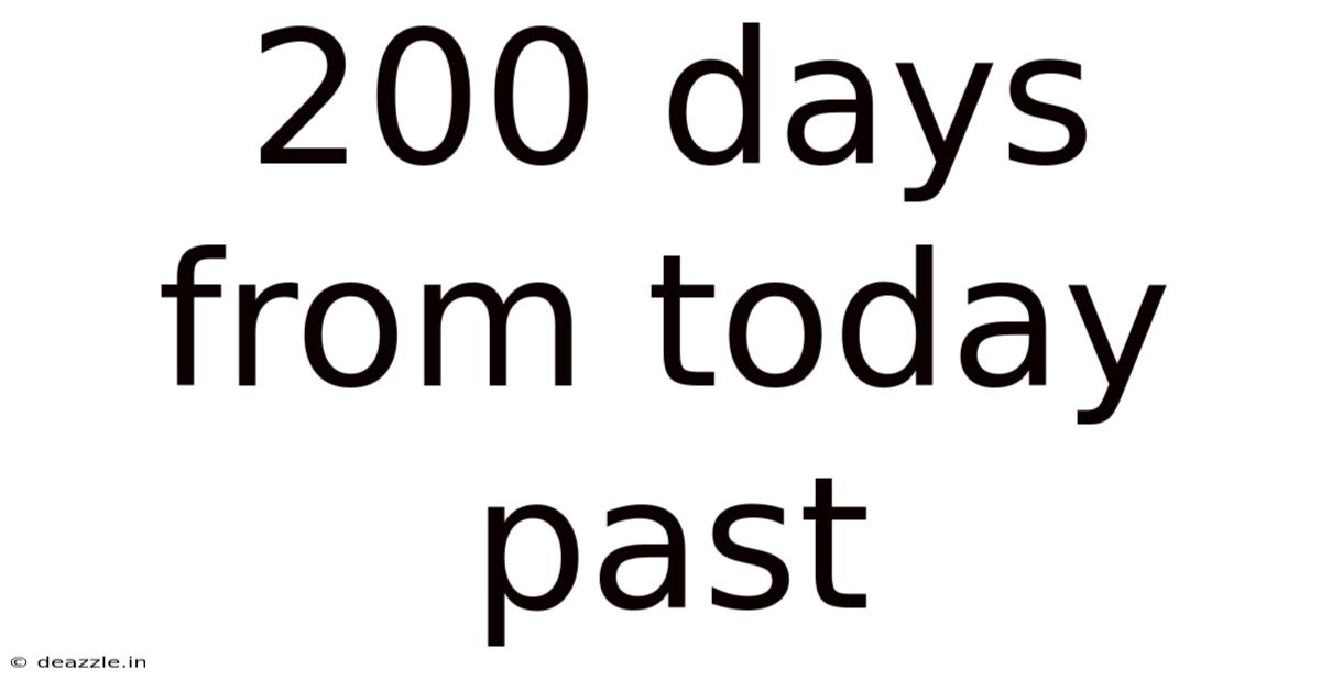 200 Days From Today Past