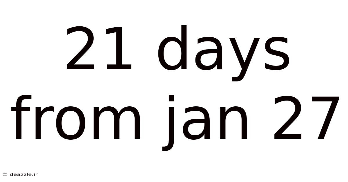 21 Days From Jan 27