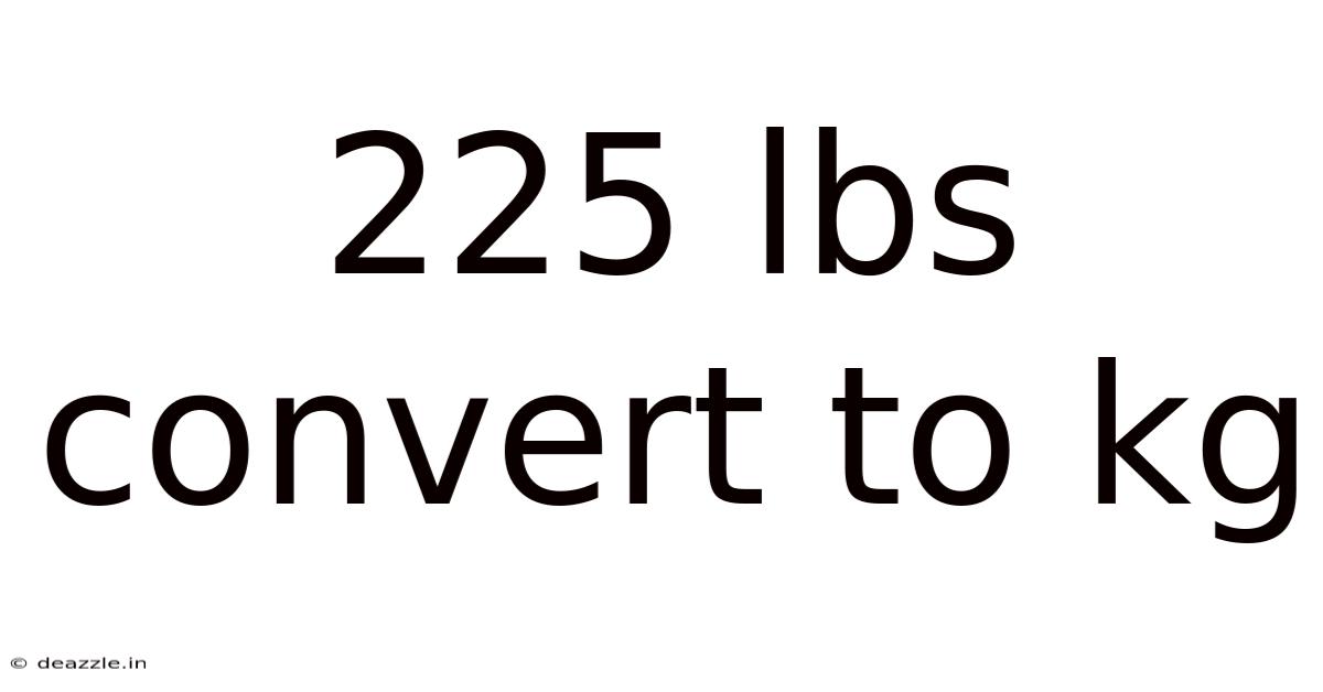 225 Lbs Convert To Kg
