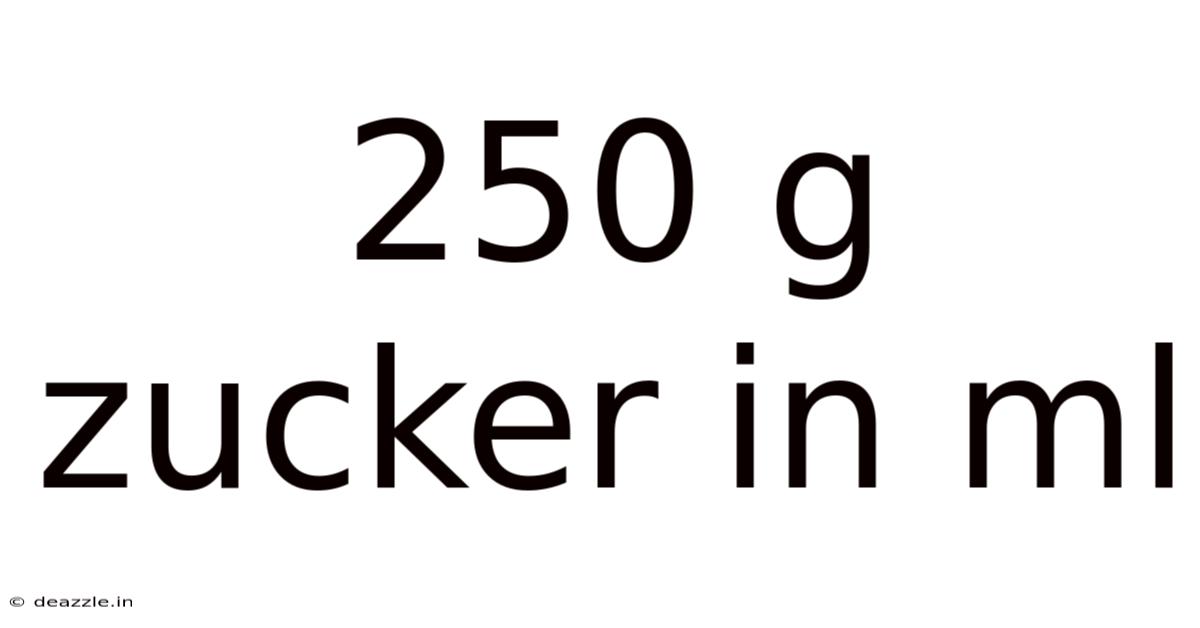 250 G Zucker In Ml