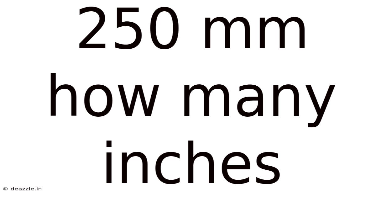 250 Mm How Many Inches